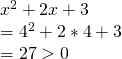 x^2+2x+3\\=4^2+2*4+3\\=27>0