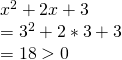 x^2+2x+3\\=3^2+2*3+3\\=18>0